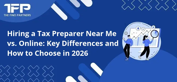Hiring a Tax Preparer Near Me vs. Online: Key Differences and How to Choose in 2026
